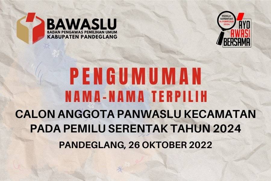 PENGUMUMAN NAMA-NAMA TERPILIH CALON ANGGOTA PANWASLU KECAMATAN BAWASLU KABUPATEN PANDEGLANG PADA PEMILU SERENTAK TAHUN 2024